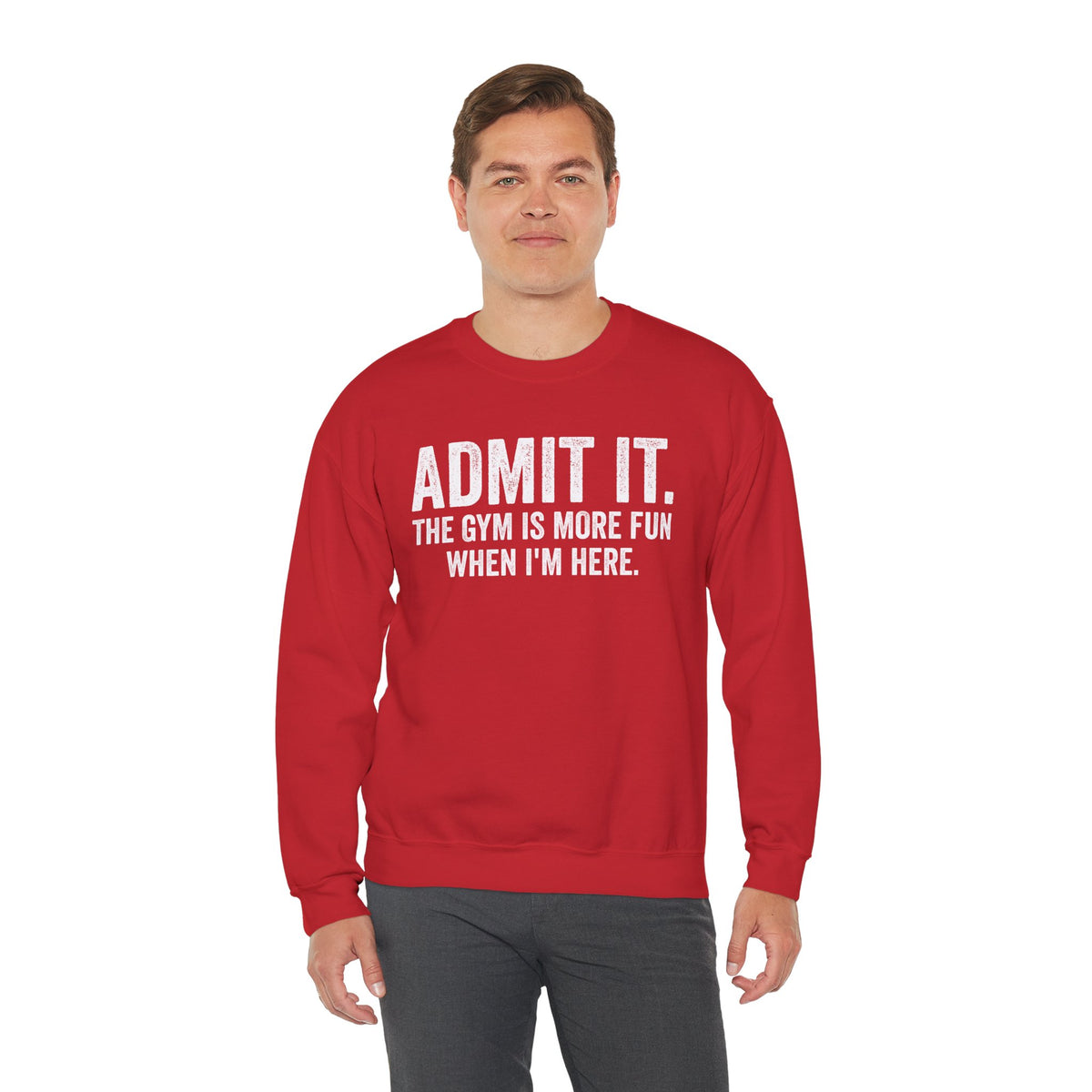 Admit It, The Gym Is More Fun When I’m Here - Distressed – Gildan Heavy Blend | Trendy Men's and Women’s Soft Sweatshirt. Direct to Garment. Printed & Shipped in the USA. Unisex Sizes.