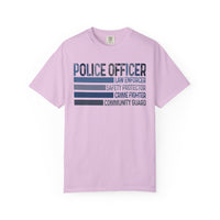 Police Officer - Description - Comfort Colors | Trendy Men's and Women's T-Shirt. Direct to Garment. Printed & Shipped in the USA. Unisex Sizes.