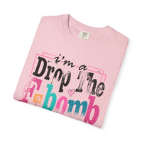 I'm A Drop The F-Bomb Mom Funny - Comfort Colors | Trendy Women's T-Shirt. Direct to Garment. Printed & Shipped in the USA. Unisex Sizes.