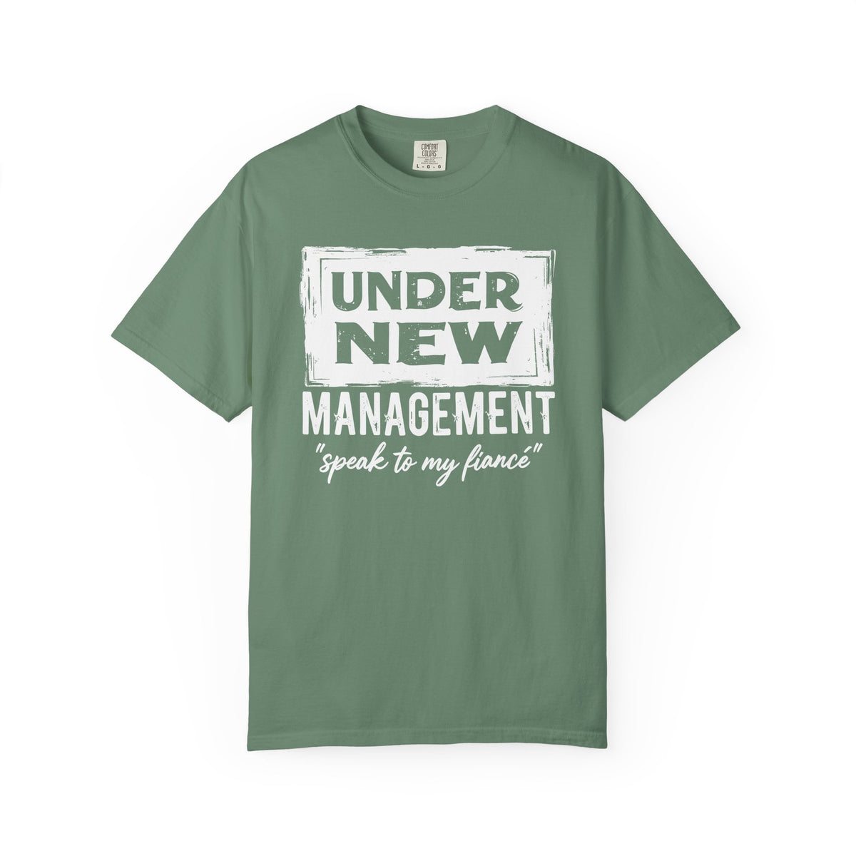 Under New Management "Speak to My Fiancé" - Comfort Colors | Trendy Men's and Women's T-Shirt. Direct to Garment. Printed & Shipped in the USA. Unisex Sizes.