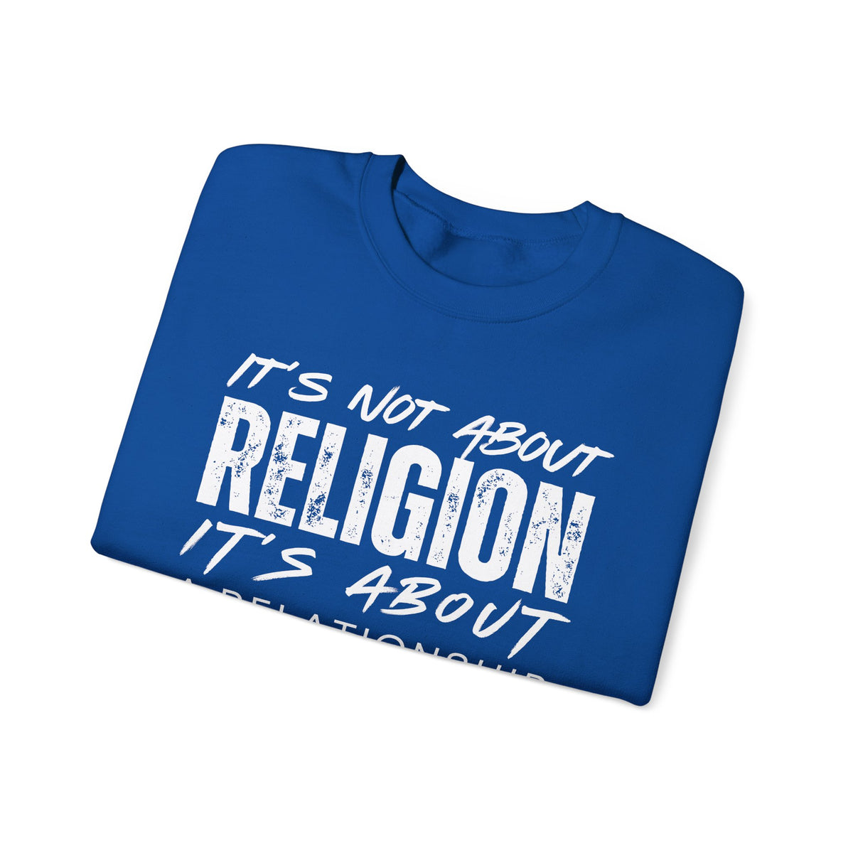 It's Not About Religion, It's About a Relationship with God – Gildan Heavy Blend | Trendy Men's and Women’s Soft Sweatshirt. Direct to Garment. Printed & Shipped in the USA. Unisex Sizes.