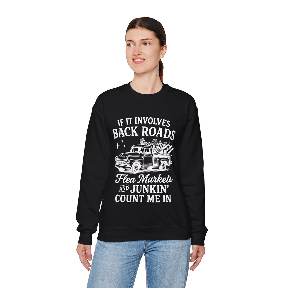 If It Involves Back Roads, Flea Markets and Junkin' Count Me In – Gildan Heavy Blend | Trendy Women’s and Men's Soft Sweatshirt. Direct to Garment. Printed & Shipped in the USA. Unisex Sizes.