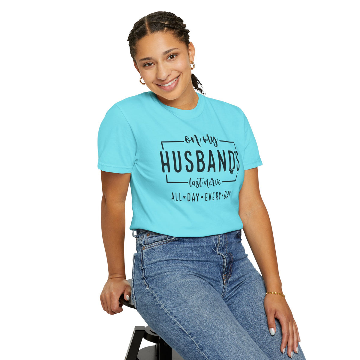 On My Husband's Last Nerve All Day Every Day - Comfort Colors | Trendy Women's T-Shirt. Direct to Garment. Printed & Shipped in the USA. Unisex Sizes.