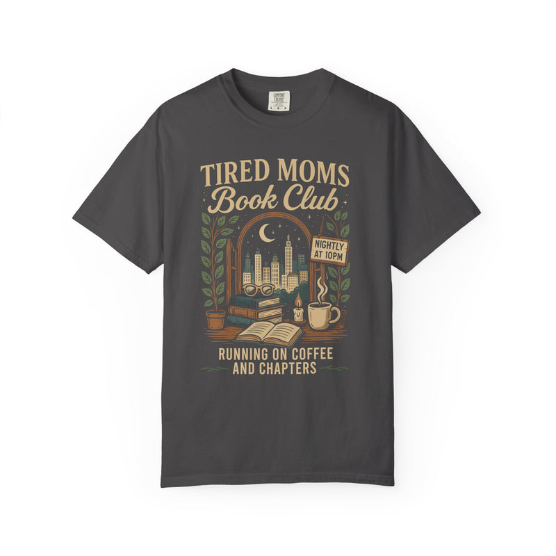 Tired Moms Book Club Running on Coffee and Chapters - Comfort Colors | Trendy Women's T-Shirt. Direct to Garment. Printed & Shipped in the USA. Unisex Sizes.