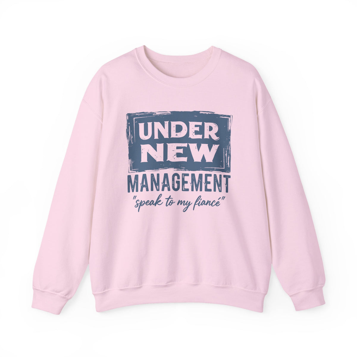 Under New Management "Speak To My Fiance" – Gildan Heavy Blend | Trendy Men's and Women’s Soft Sweatshirt. Direct to Garment. Printed & Shipped in the USA. Unisex Sizes.