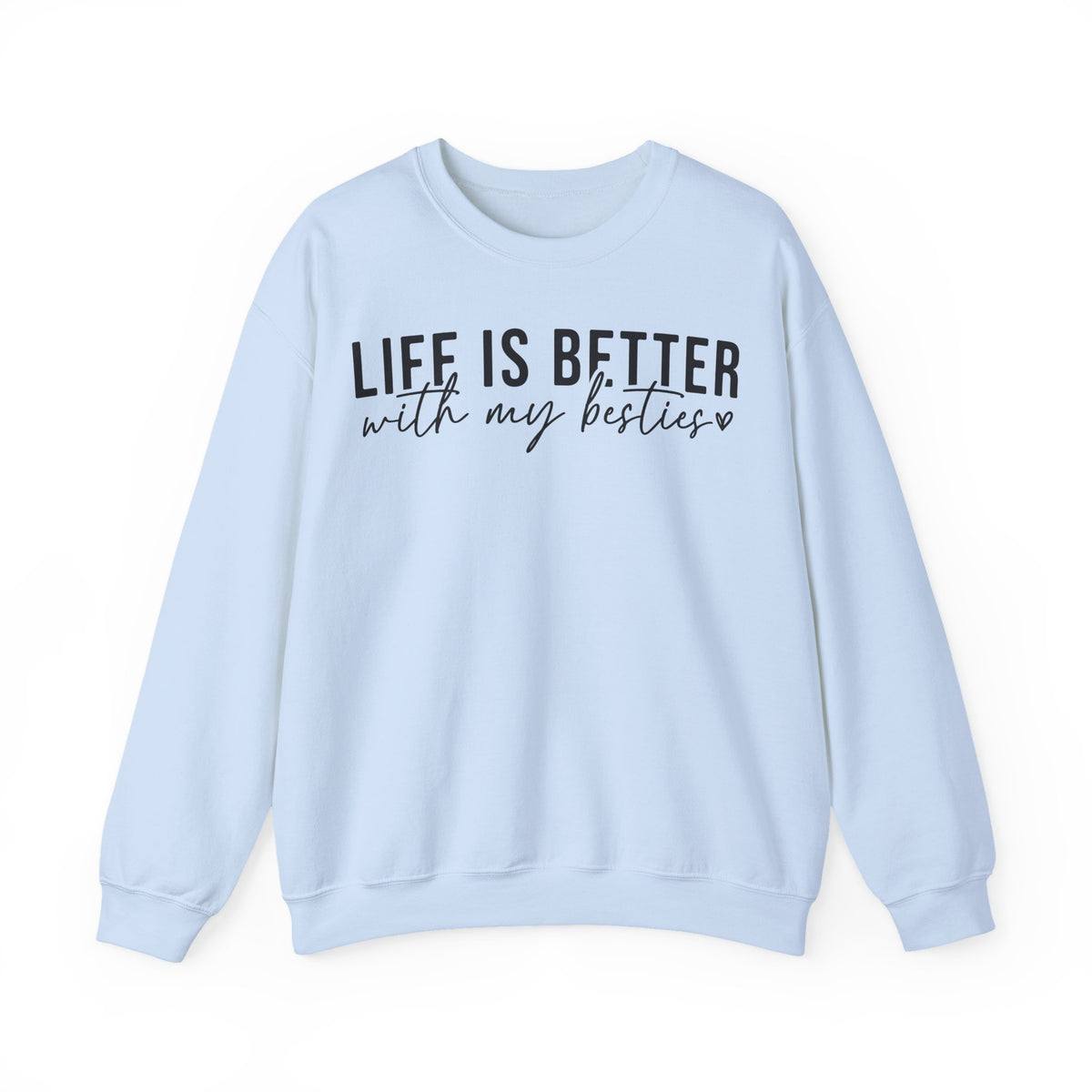Life is Better With My Besties – Gildan Heavy Blend | Trendy Women’s Soft Sweatshirt. Direct to Garment. Printed & Shipped in the USA. Unisex Sizes.