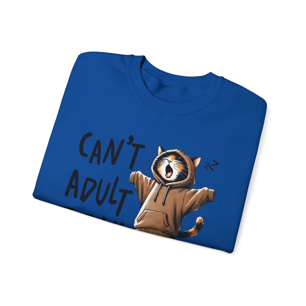 Can’t Adult Today, Cat – Gildan Heavy Blend | Trendy Women’s and Men's Soft Sweatshirt. Direct to Garment. Printed & Shipped in the USA. Unisex Sizes.