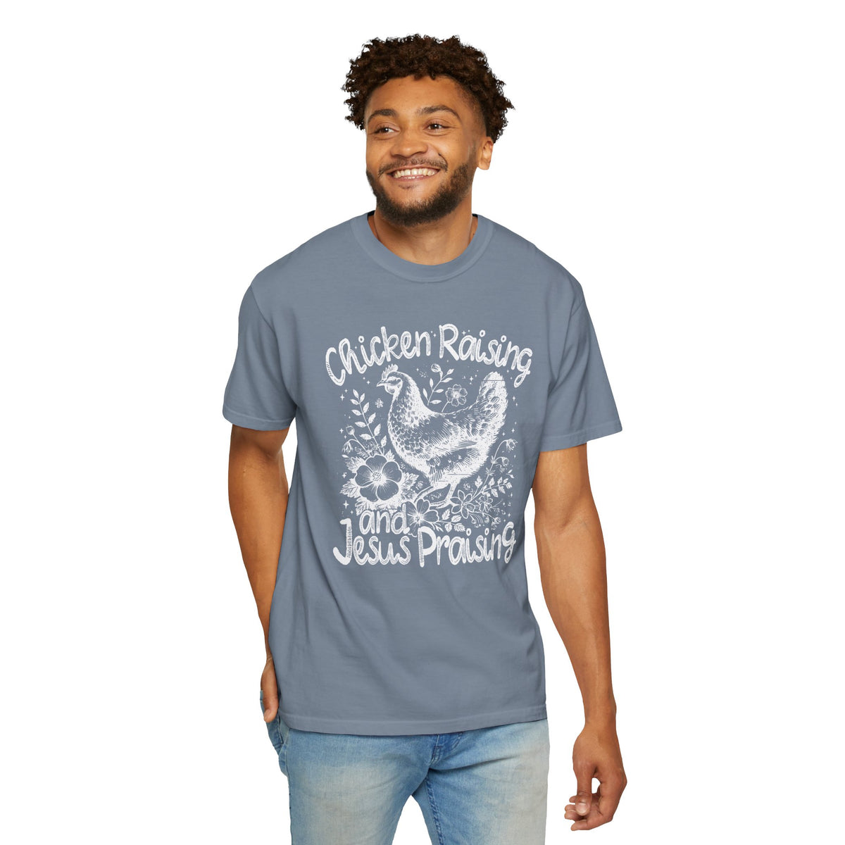Chicken Raising and Jesus Praising - Comfort Colors | Trendy Men's and Women's T-Shirt. Direct to Garment. Printed & Shipped in the USA. Unisex Sizes.