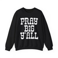 Pray Big Y'all – Gildan Heavy Blend | Trendy Women’s and Men's Soft Sweatshirt. Direct to Garment. Printed & Shipped in the USA. Unisex Sizes.