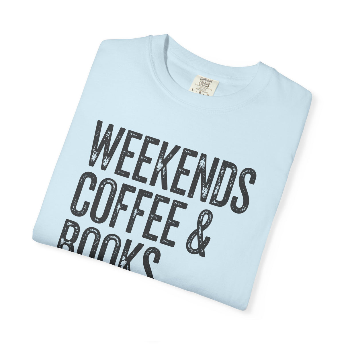 Weekends, Coffee & Books - Comfort Colors | Trendy Women's and Men's T-Shirt. Direct to Garment. Printed & Shipped in the USA. Unisex Sizes.