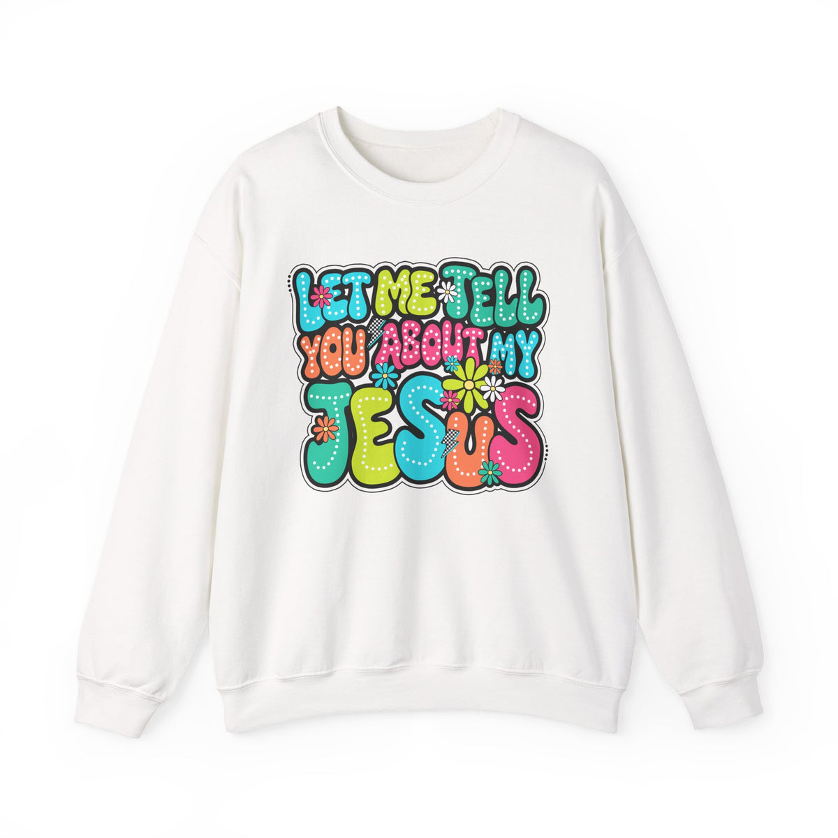 Let Me Tell You About My Jesus - Christian Colorful – Gildan Heavy Blend | Trendy Women’s Soft Sweatshirt. Direct to Garment. Printed & Shipped in the USA. Unisex Sizes.