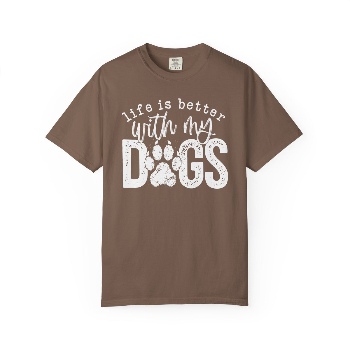 Life Is Better With My Dogs, Distressed - Comfort Colors | Trendy Women's and Men's T-Shirt. Direct to Garment. Printed & Shipped in the USA. Unisex Sizes.