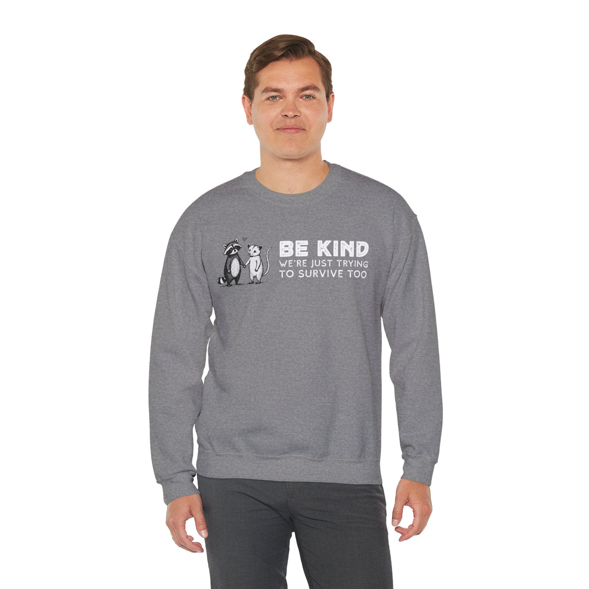Be Kind. We're Just Trying To Survive Too. Possum. Raccoon. *This Shirt Saves Lives* – Gildan Heavy Blend | Trendy Men's and Women's Soft Sweatshirt. Direct to Garment. Printed & Shipped in the USA. Unisex Sizes.