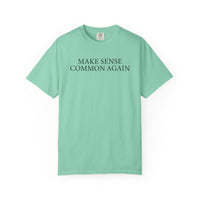 Make Sense Common Again - Comfort Colors | Trendy Men's and Women's T-Shirt. Direct to Garment. Printed & Shipped in the USA. Unisex Sizes.