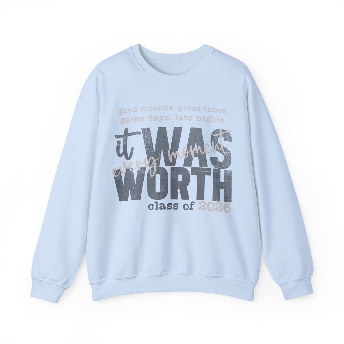 It Was Worth Every Moment | Class of 2026, Graduation – Gildan Heavy Blend | Trendy Women’s and Men's Soft Sweatshirt. Direct to Garment. Printed & Shipped in the USA. Unisex Sizes.