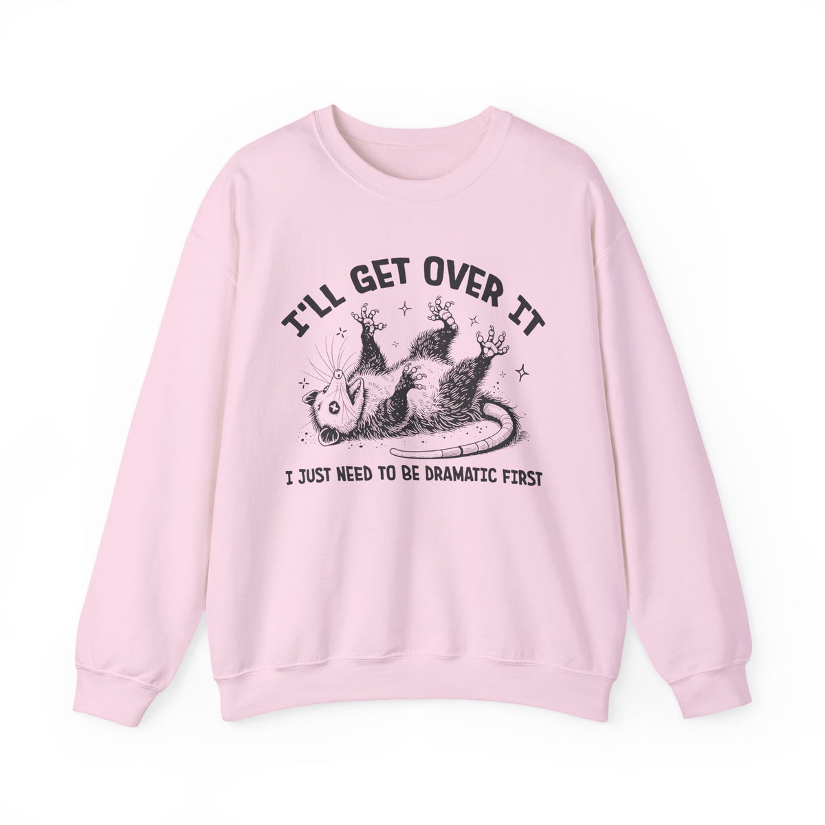 I'll Get Over It, Dramatic Possum – Gildan Heavy Blend | Trendy Women’s and Men's Soft Sweatshirt. Direct to Garment. Printed & Shipped in the USA. Unisex Sizes.