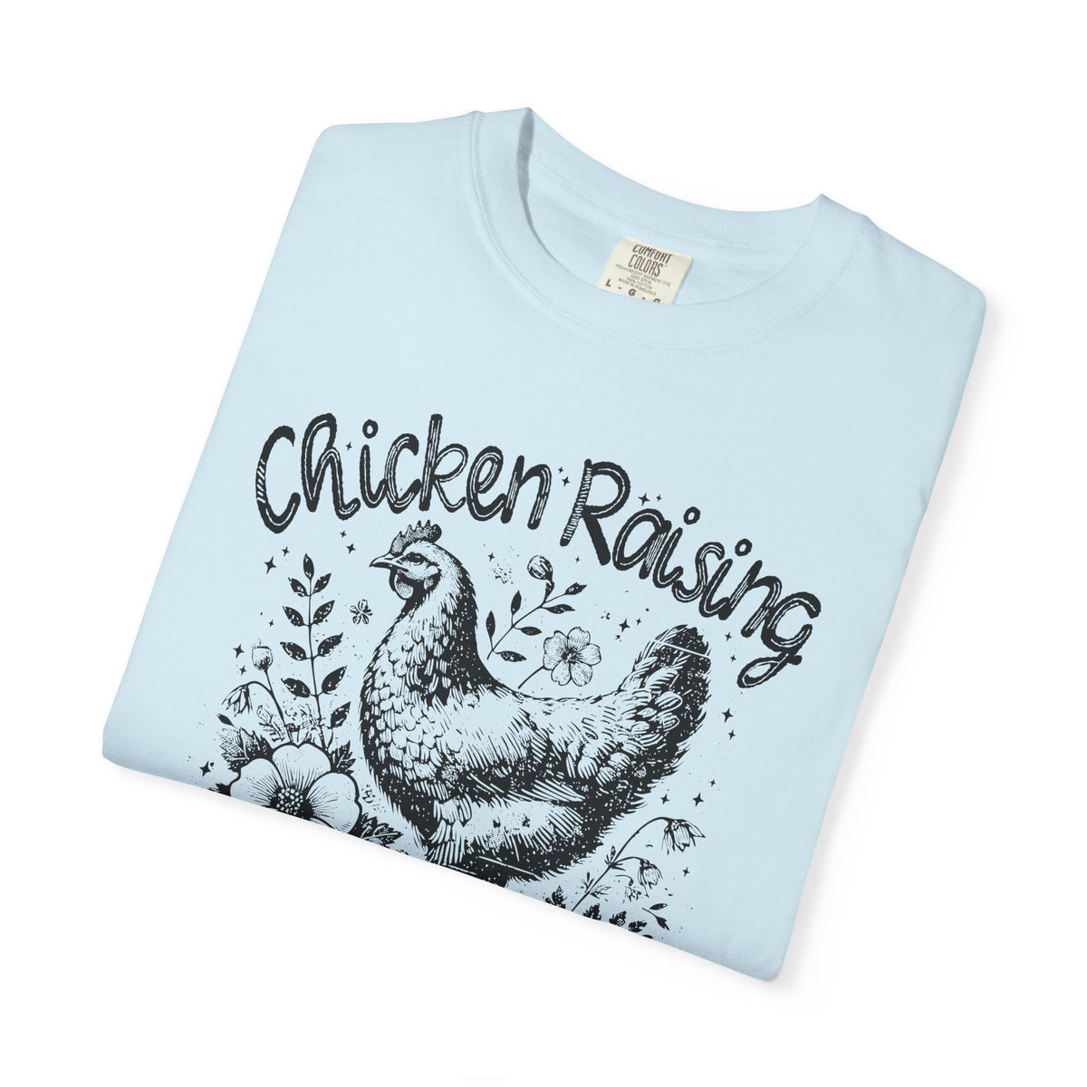 Chicken Raising and Jesus Praising - Comfort Colors | Trendy Men's and Women's T-Shirt. Direct to Garment. Printed & Shipped in the USA. Unisex Sizes.