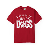 Life Is Better With My Dogs, Distressed - Comfort Colors | Trendy Women's and Men's T-Shirt. Direct to Garment. Printed & Shipped in the USA. Unisex Sizes.