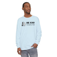Be Kind. We're Just Trying To Survive Too. Possum. Raccoon. *This Shirt Saves Lives* - Comfort Colors | Trendy Women's and Men's Long Sleeve T-Shirt. Direct to Garment. Printed & Shipped in the USA. Unisex Sizes.
