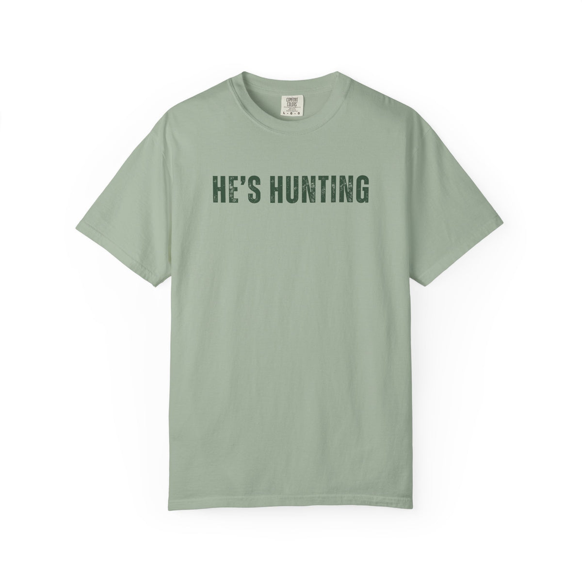 He's Hunting - Distressed - Comfort Colors | Trendy Women's T-Shirt. Direct to Garment. Printed & Shipped in the USA. Unisex Sizes.