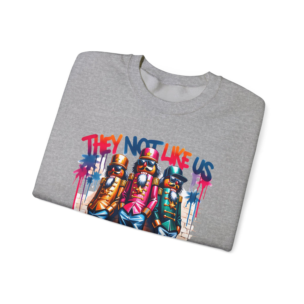 They Not Like Us Nutcracker Trio Christmas – Gildan Heavy Blend | Trendy Women’s and Men's Soft Sweatshirt. Direct to Garment. Printed & Shipped in the USA. Unisex Sizes.