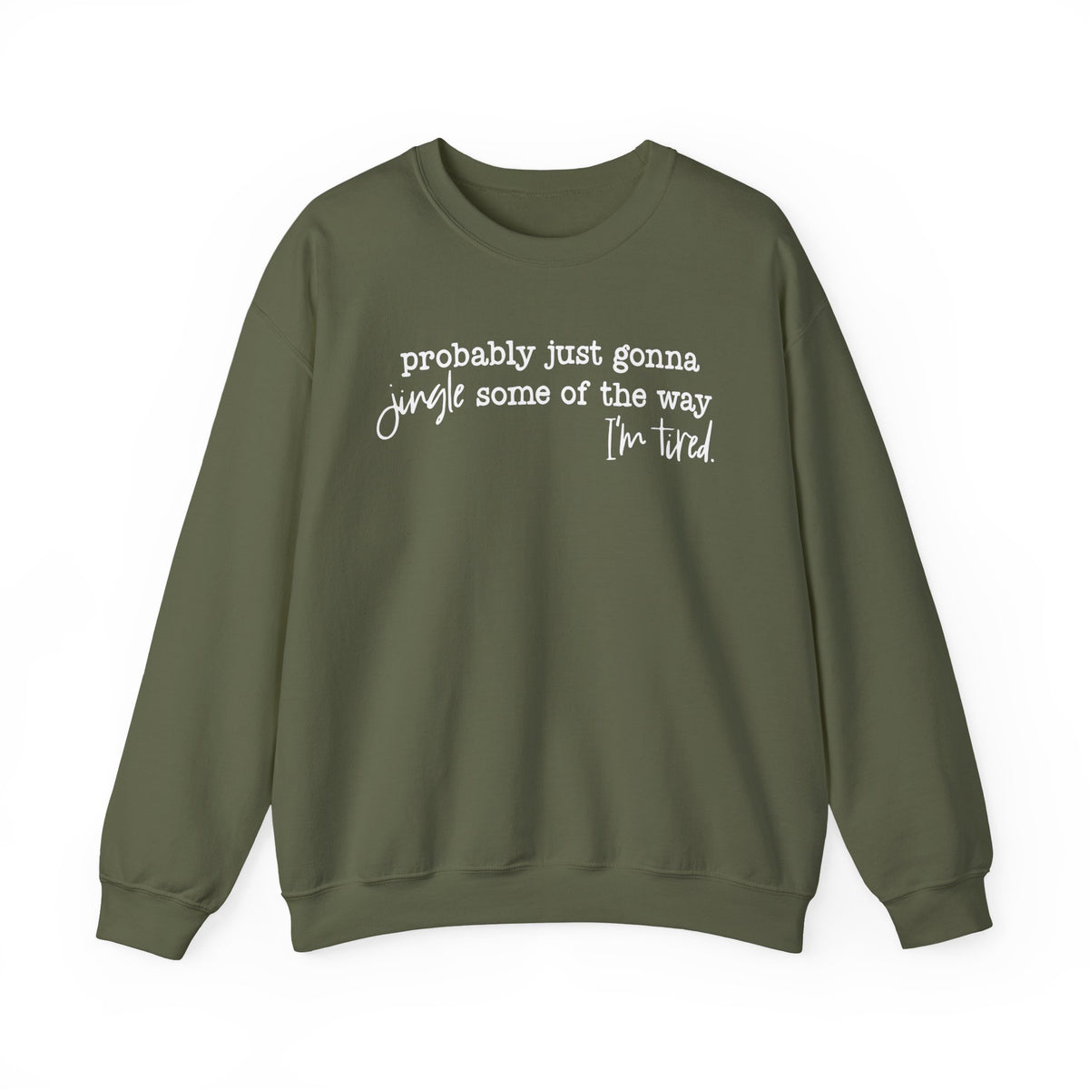 Probably Just Gonna Jingle Some Of The Way I'm Tired – Gildan Heavy Blend | Trendy Men's and Women’s Soft Sweatshirt. Direct to Garment. Printed & Shipped in the USA. Unisex Sizes.
