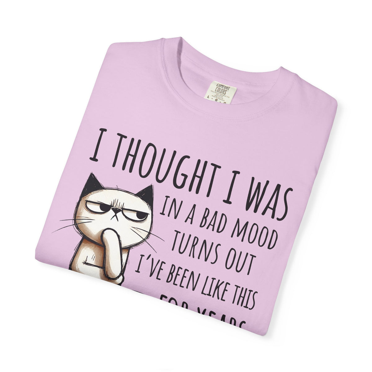 I Thought I Was In A Bad Mood, Grumpy Cat - Comfort Colors | Trendy Men's and Women's T-Shirt. Direct to Garment. Printed & Shipped in the USA. Unisex Sizes.