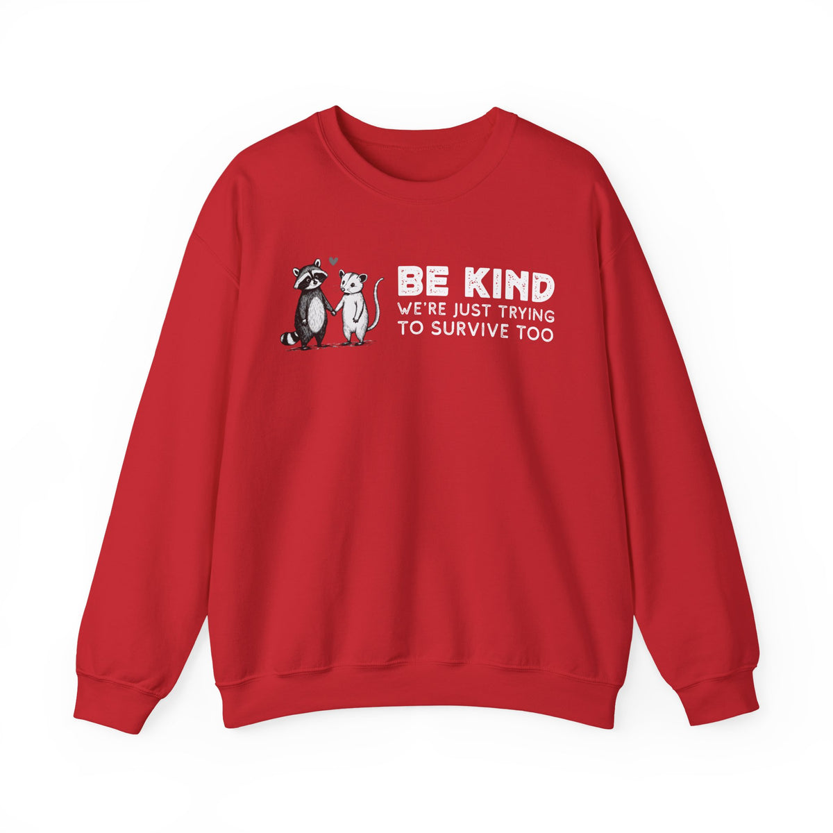 Be Kind. We're Just Trying To Survive Too. Possum. Raccoon. *This Shirt Saves Lives* – Gildan Heavy Blend | Trendy Men's and Women's Soft Sweatshirt. Direct to Garment. Printed & Shipped in the USA. Unisex Sizes.