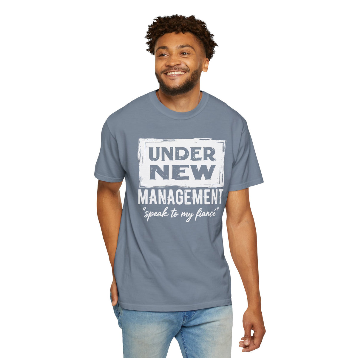 Under New Management "Speak to My Fiancé" - Comfort Colors | Trendy Men's and Women's T-Shirt. Direct to Garment. Printed & Shipped in the USA. Unisex Sizes.