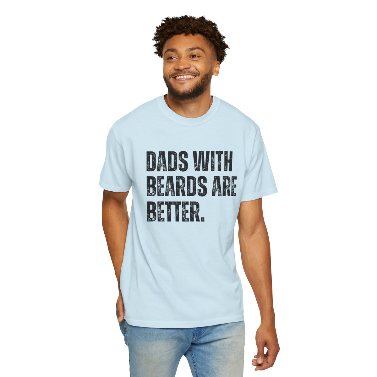 Dads With Beards Are Better - Distressed - Comfort Colors | Trendy Men's T-Shirt. Direct to Garment. Printed & Shipped in the USA. Unisex Sizes.