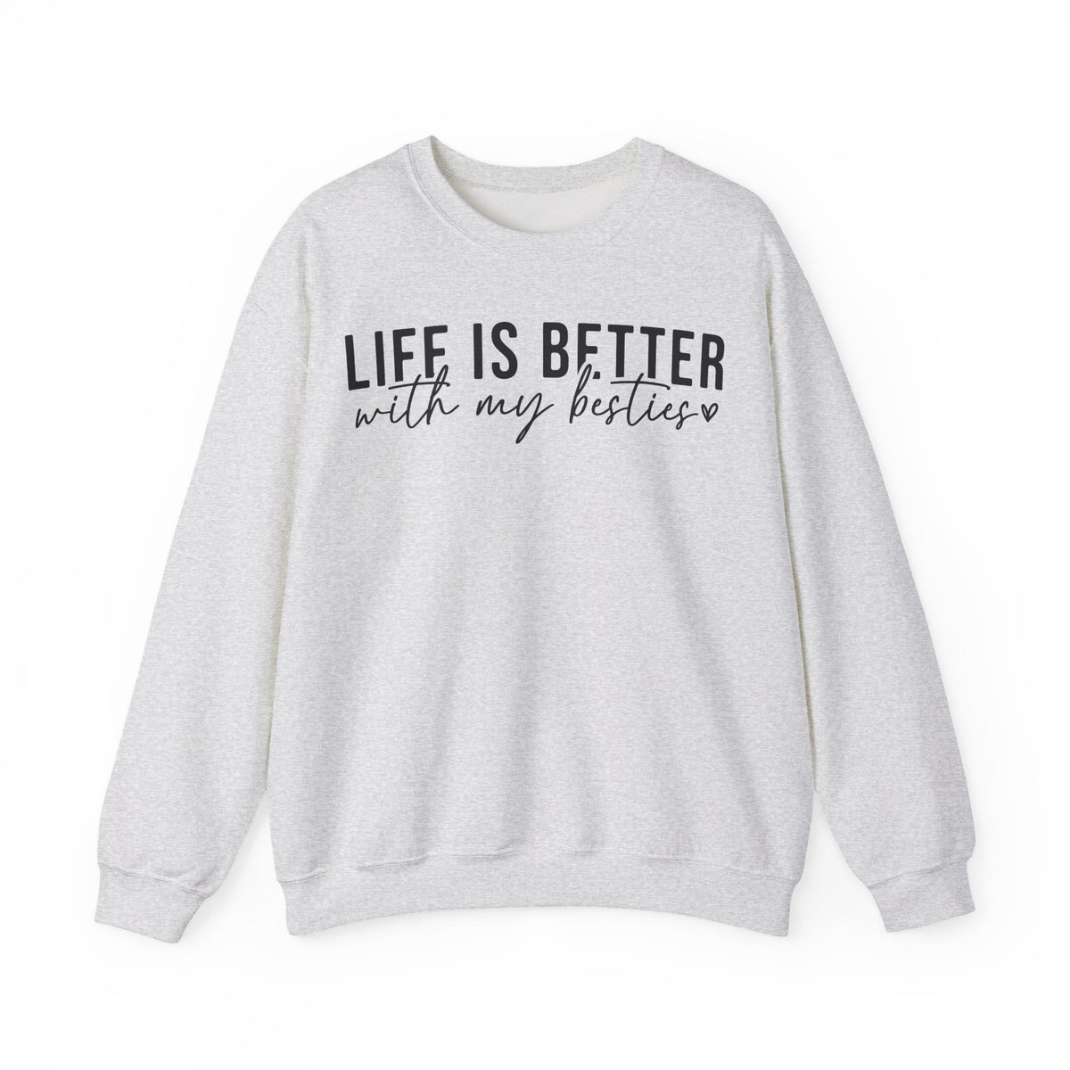 Life is Better With My Besties – Gildan Heavy Blend | Trendy Women’s Soft Sweatshirt. Direct to Garment. Printed & Shipped in the USA. Unisex Sizes.