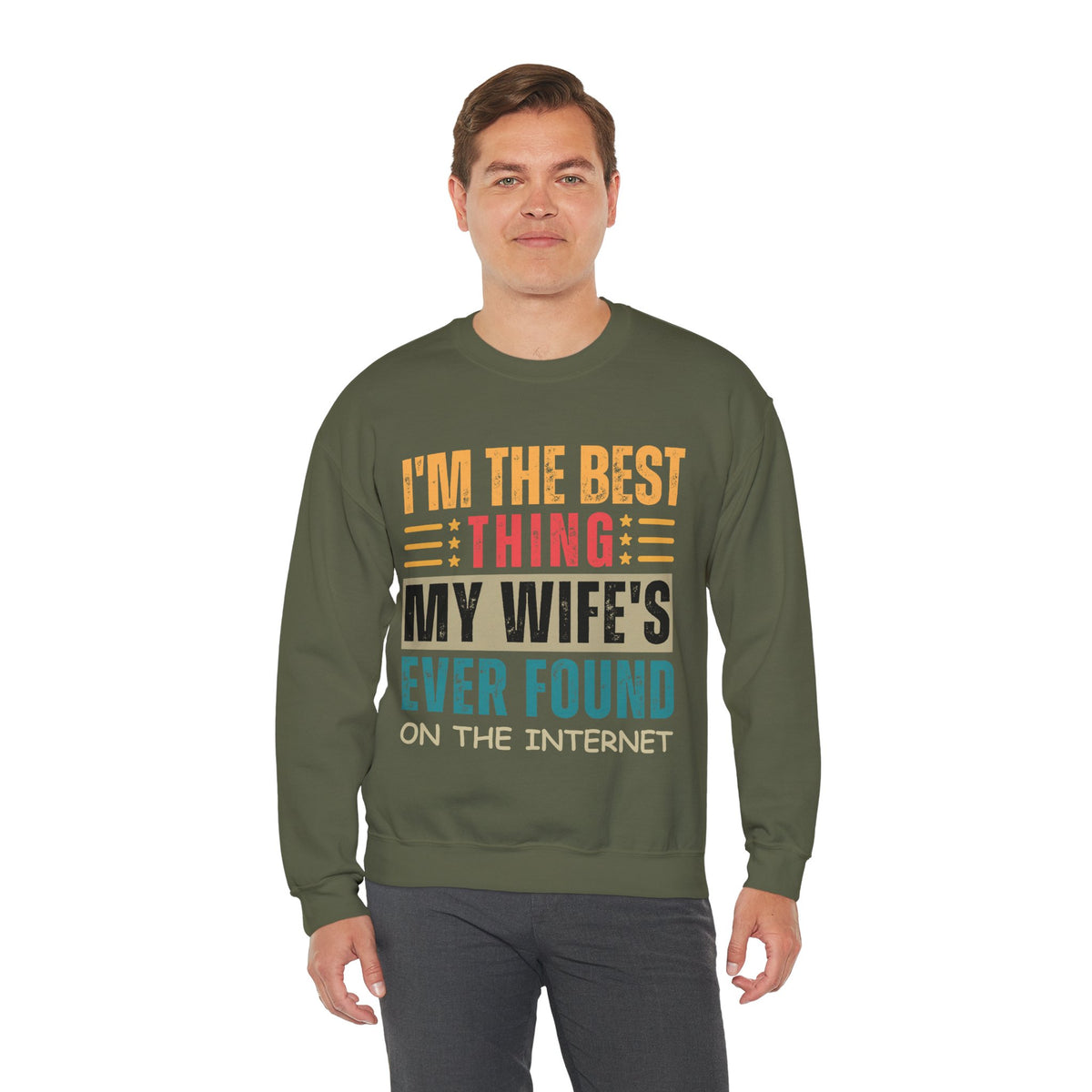I'm The Best Thing My Wife's Ever Found on the Internet - Husband – Gildan Heavy Blend | Trendy Men's Soft Sweatshirt. Direct to Garment. Printed & Shipped in the USA. Unisex Sizes.