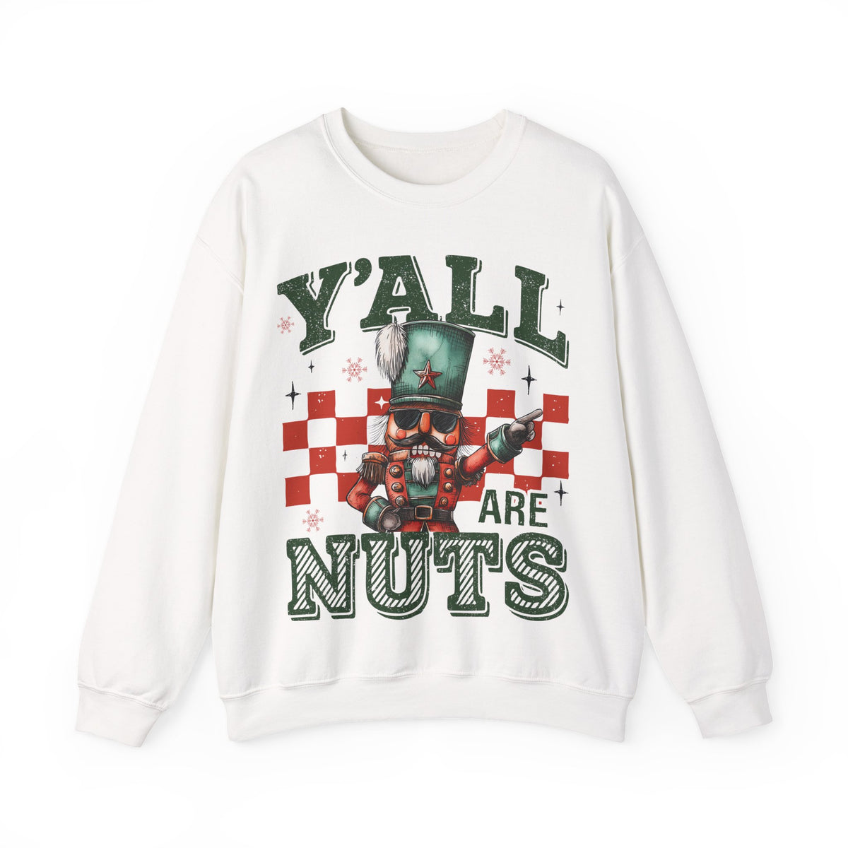 Y'all Are Nuts Nutcracker – Gildan Heavy Blend | Trendy Women’s and Men's Soft Sweatshirt. Direct to Garment. Printed & Shipped in the USA. Unisex Sizes.