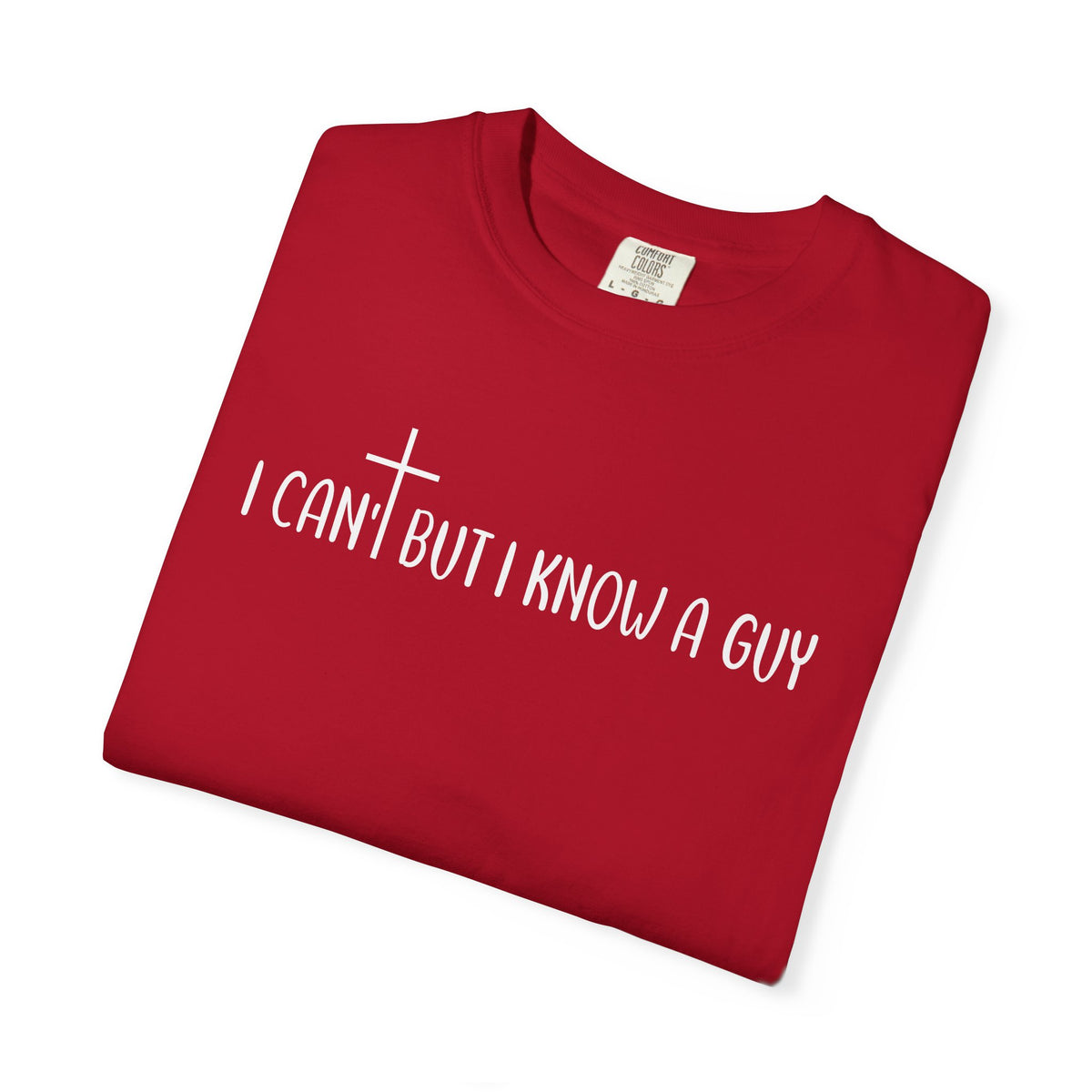 I Can't But I Know a Guy - Jesus - Comfort Colors | Trendy Men's and Women's T-Shirt. Direct to Garment. Printed & Shipped in the USA. Unisex Sizes.