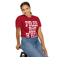Pray Big Y'all - Comfort Colors | Trendy Women's T-Shirt. Direct to Garment. Printed & Shipped in the USA. Unisex Sizes.