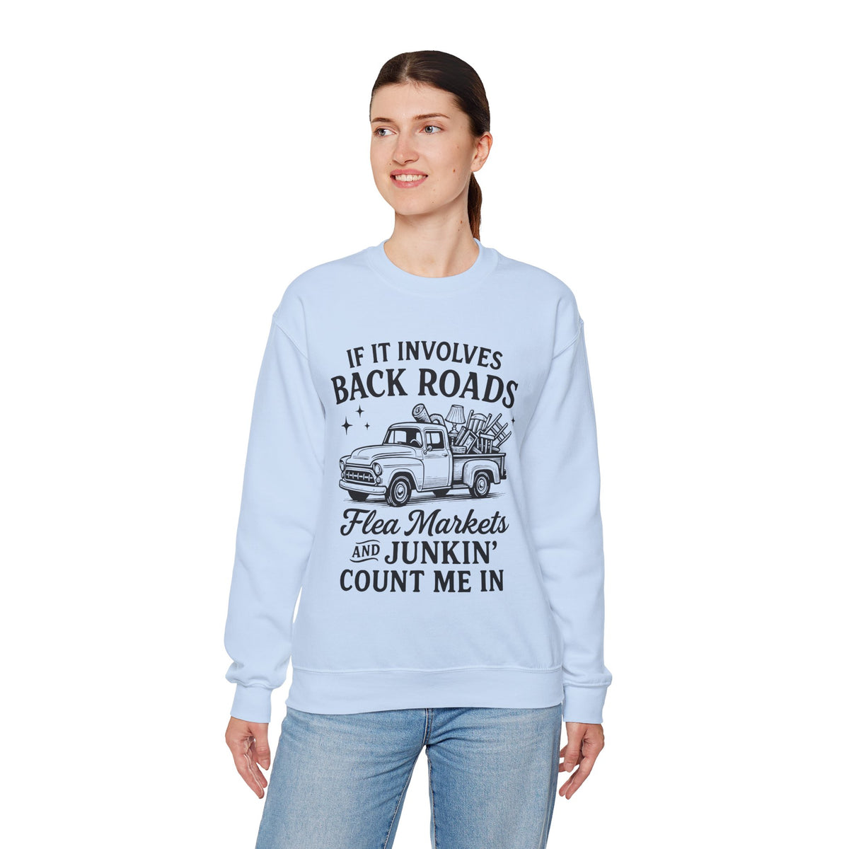 If It Involves Back Roads, Flea Markets and Junkin' Count Me In – Gildan Heavy Blend | Trendy Women’s and Men's Soft Sweatshirt. Direct to Garment. Printed & Shipped in the USA. Unisex Sizes.