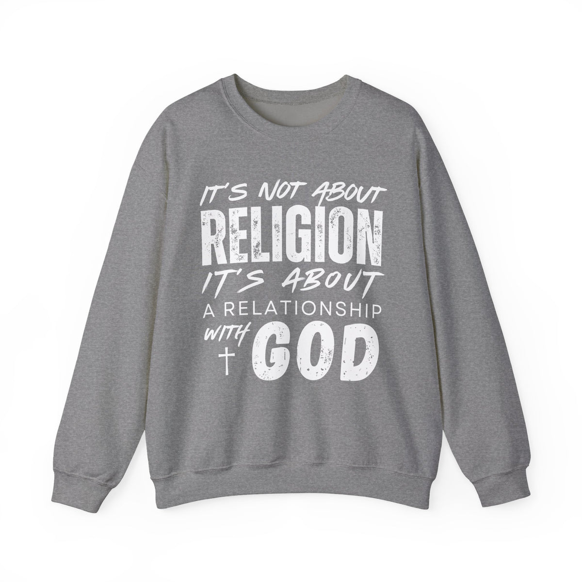 It's Not About Religion, It's About a Relationship with God – Gildan Heavy Blend | Trendy Men's and Women’s Soft Sweatshirt. Direct to Garment. Printed & Shipped in the USA. Unisex Sizes.