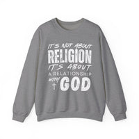 It's Not About Religion, It's About a Relationship with God – Gildan Heavy Blend | Trendy Men's and Women’s Soft Sweatshirt. Direct to Garment. Printed & Shipped in the USA. Unisex Sizes.