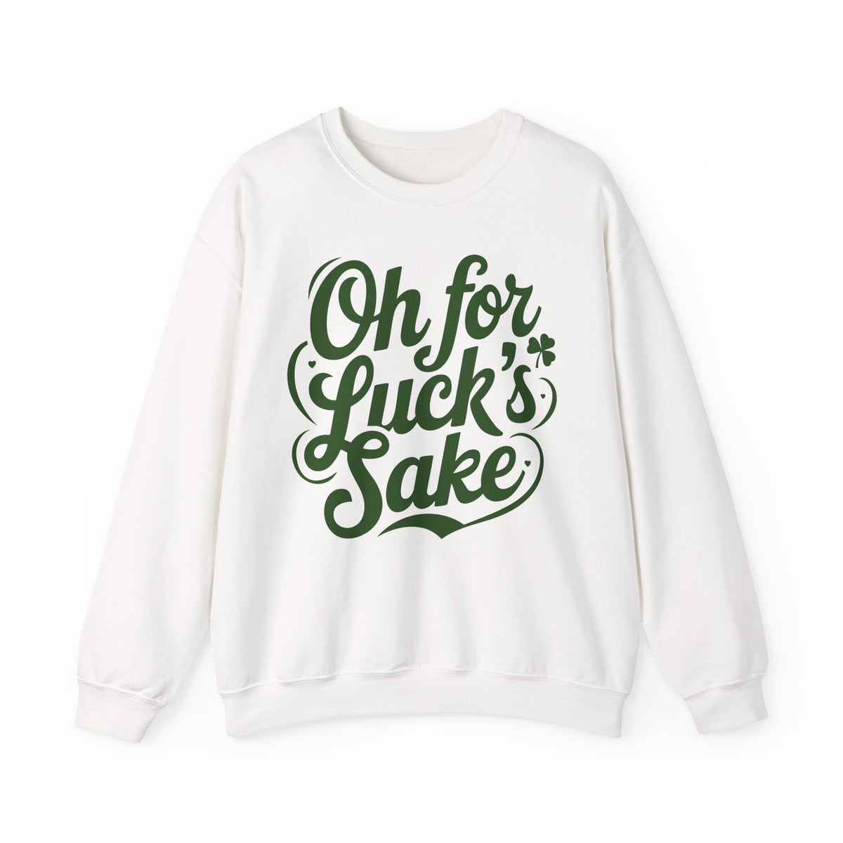 Oh For Luck's Sake – Gildan Heavy Blend | Trendy Women’s and Men's Soft Sweatshirt. Direct to Garment. Printed & Shipped in the USA. Unisex Sizes.