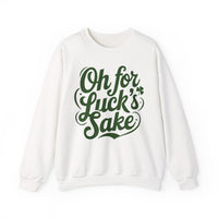 Oh For Luck's Sake – Gildan Heavy Blend | Trendy Women’s and Men's Soft Sweatshirt. Direct to Garment. Printed & Shipped in the USA. Unisex Sizes.