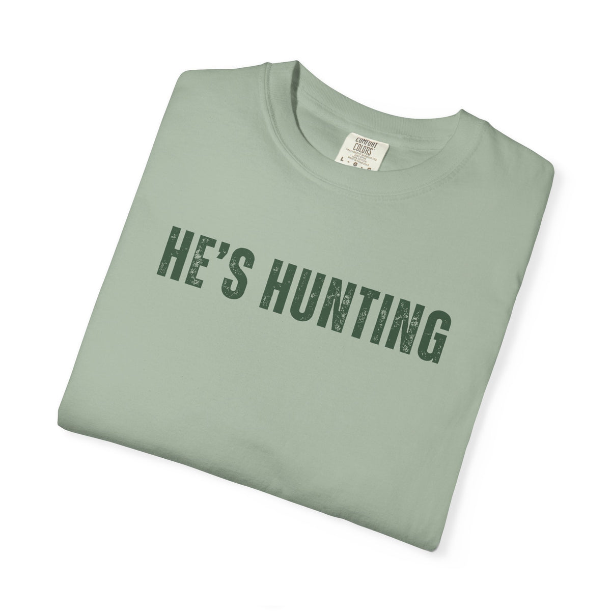 He's Hunting - Distressed - Comfort Colors | Trendy Women's T-Shirt. Direct to Garment. Printed & Shipped in the USA. Unisex Sizes.