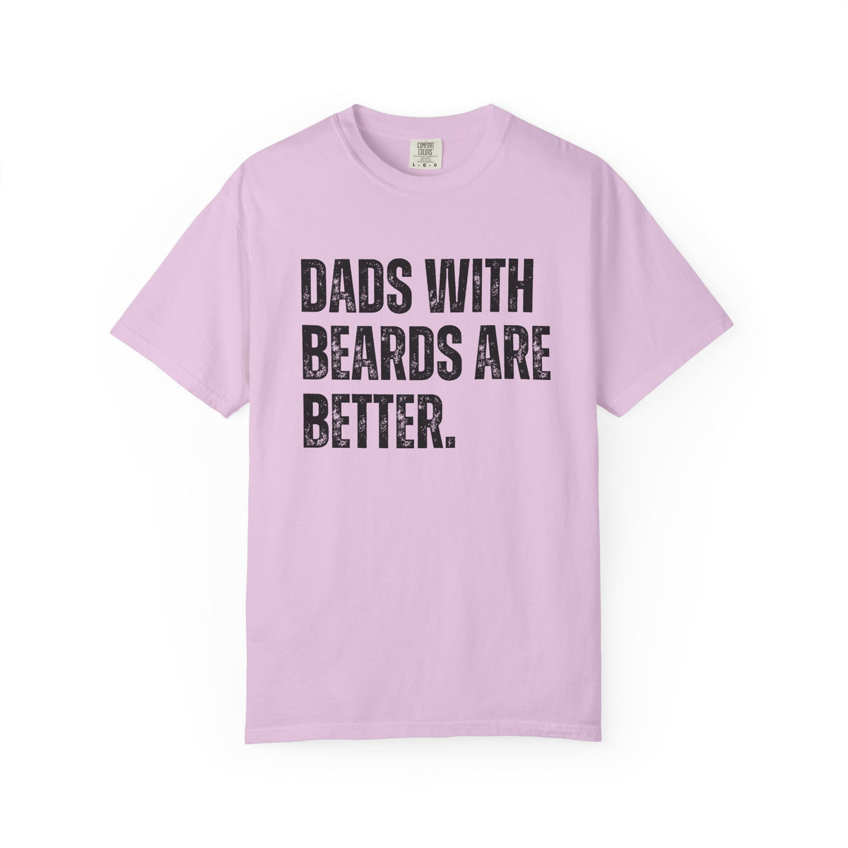 Dads With Beards Are Better - Distressed - Comfort Colors | Trendy Men's T-Shirt. Direct to Garment. Printed & Shipped in the USA. Unisex Sizes.