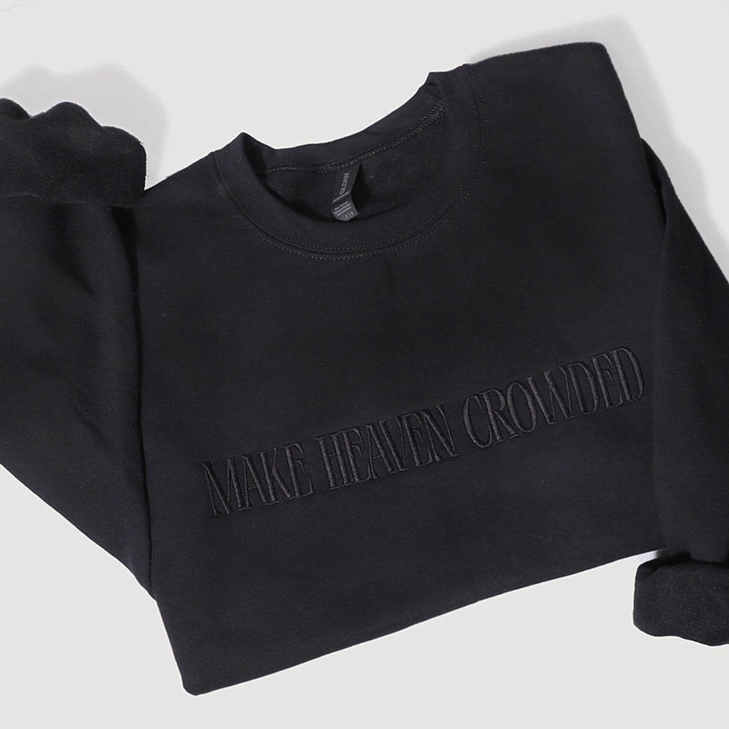 Make Heaven Crowded, Black on Black Heavyweight Sweatshirt - Embroidered