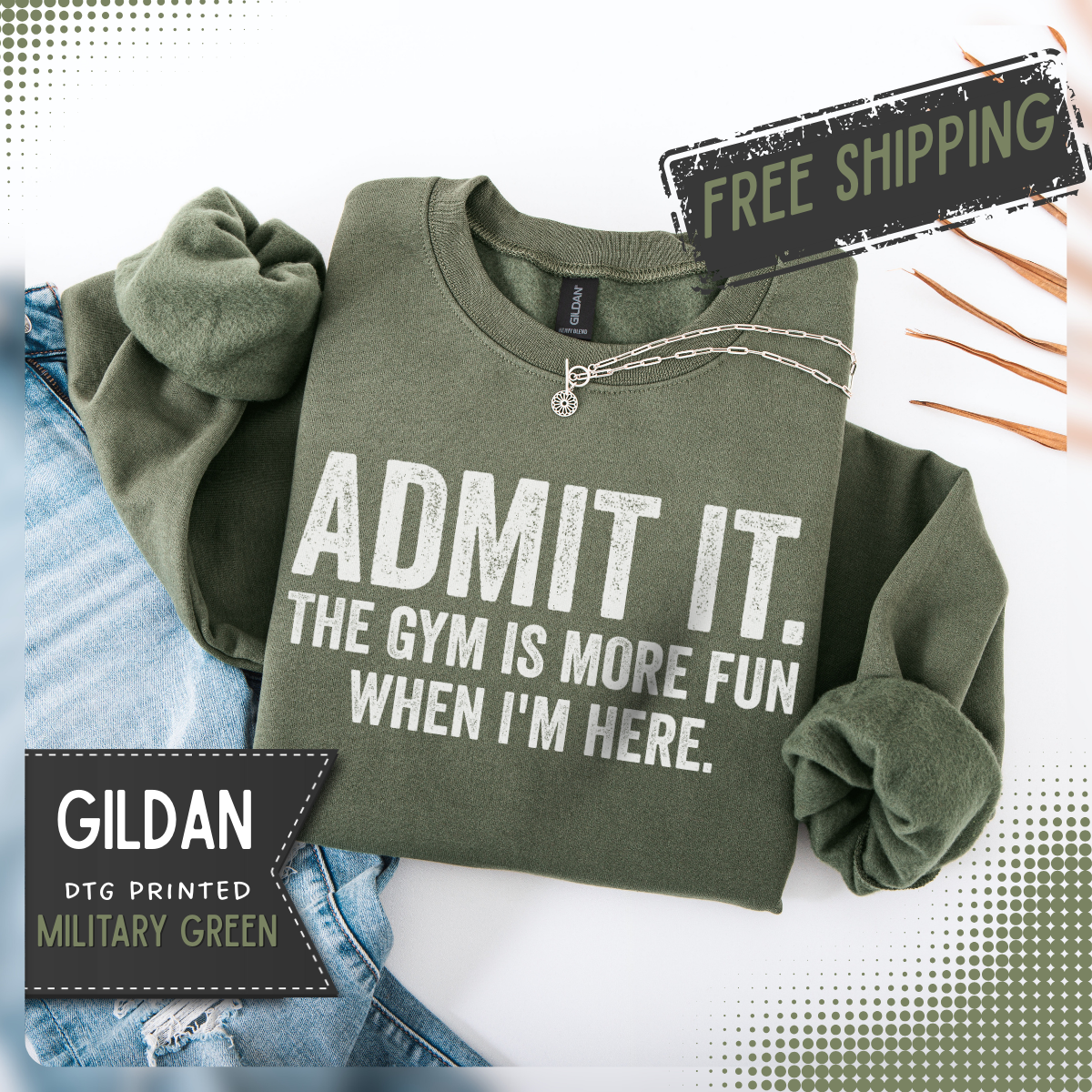 Admit It, The Gym Is More Fun When I’m Here - Distressed – Gildan Heavy Blend | Trendy Men's and Women’s Soft Sweatshirt. Direct to Garment. Printed & Shipped in the USA. Unisex Sizes.