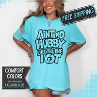 Ain't No Hubby Like The One I Got - Comfort Colors | Trendy Women's T-Shirt. Direct to Garment. Printed & Shipped in the USA. Unisex Sizes.