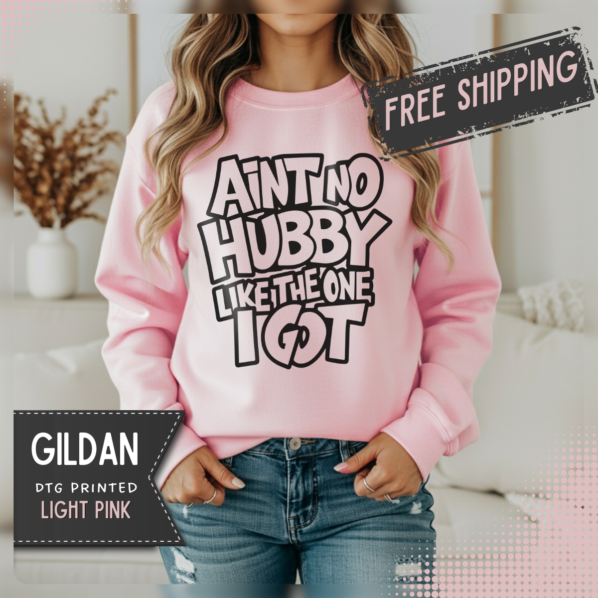Ain't No Hubby Like The One I Got – Gildan Heavy Blend | Trendy Women’s Soft Sweatshirt. Direct to Garment. Printed & Shipped in the USA. Unisex Sizes.