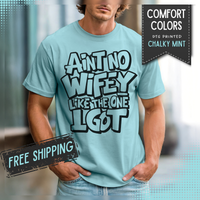 Ain't No Wifey Like The One I Got - Comfort Colors | Trendy Men's T-Shirt. Direct to Garment. Printed & Shipped in the USA. Unisex Sizes.