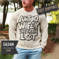 Ain't No Wifey Like The One I Got – Gildan Heavy Blend | Trendy Men's Soft Sweatshirt. Direct to Garment. Printed & Shipped in the USA. Unisex Sizes.