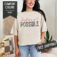 Anything Is Possible - Comfort Colors | Trendy Women's T-Shirt. Direct to Garment. Printed & Shipped in the USA. Unisex Sizes.