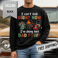 Can't Talk Right Now, Doing Hot Dad Stuff, Funny Gift For Dad – Gildan Heavy Blend | Trendy Men's Soft Sweatshirt. Direct to Garment. Printed & Shipped in the USA. Unisex Sizes.